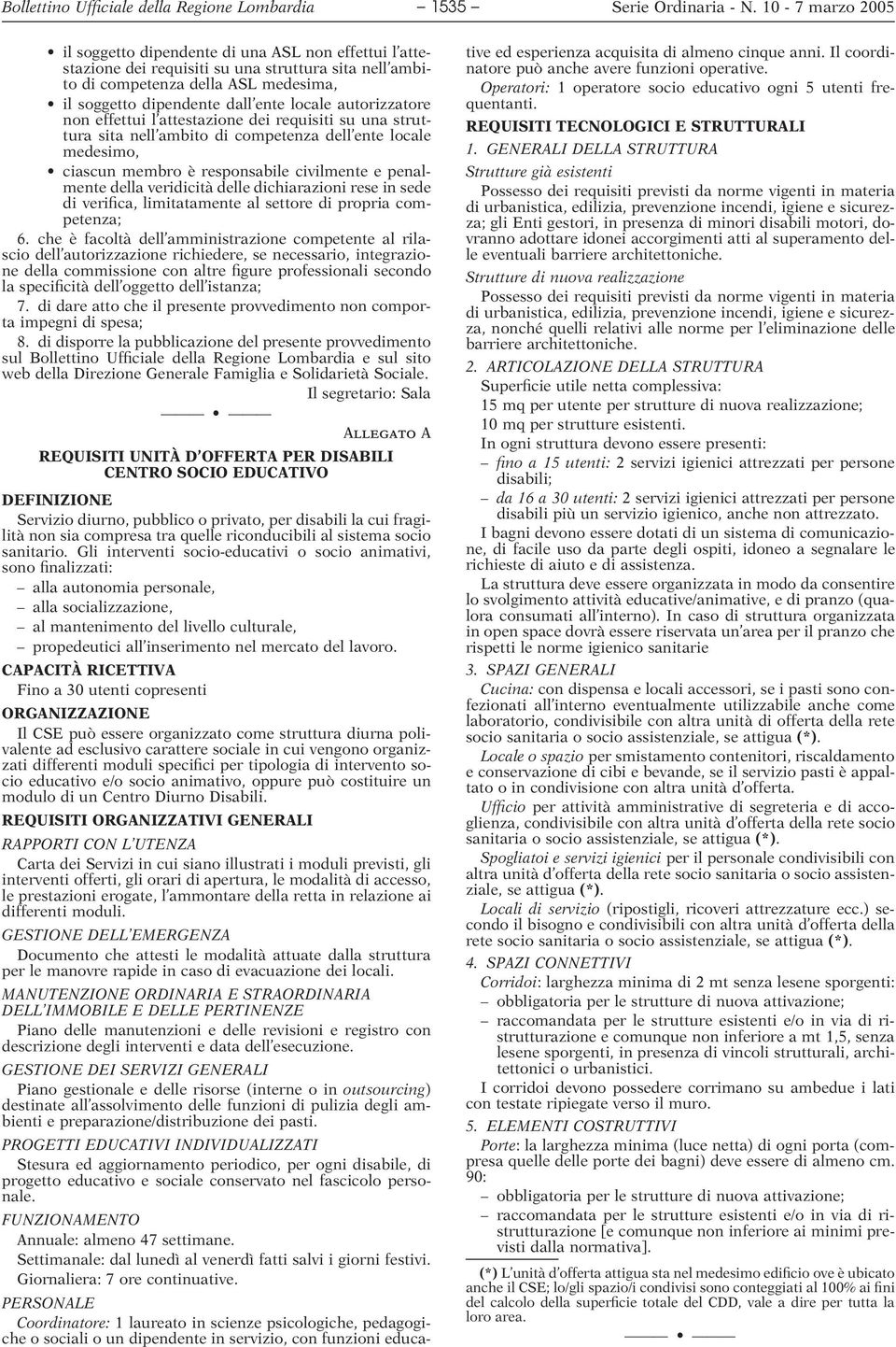 autorizzatore non effettui l attestazione dei requisiti su una struttura sita nell ambito di competenza dell ente locale medesimo, ciascun membro è responsabile civilmente e penalmente della