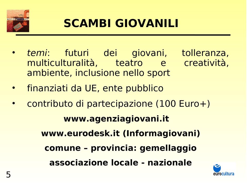 pubblico contributo di partecipazione (100 Euro+) www.agenziagiovani.it www.