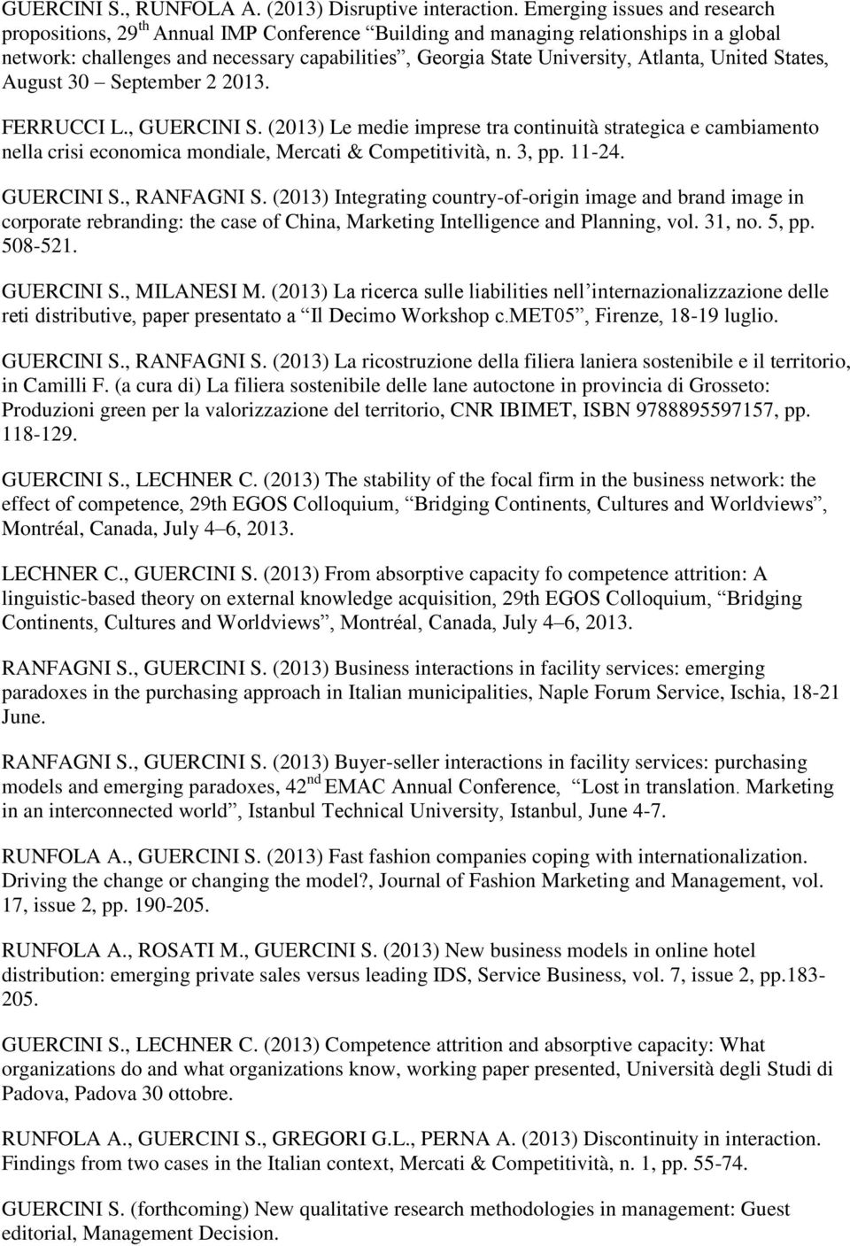 Atlanta, United States, August 30 September 2 2013. FERRUCCI L., GUERCINI S. (2013) Le medie imprese tra continuità strategica e cambiamento nella crisi economica mondiale, Mercati & Competitività, n.