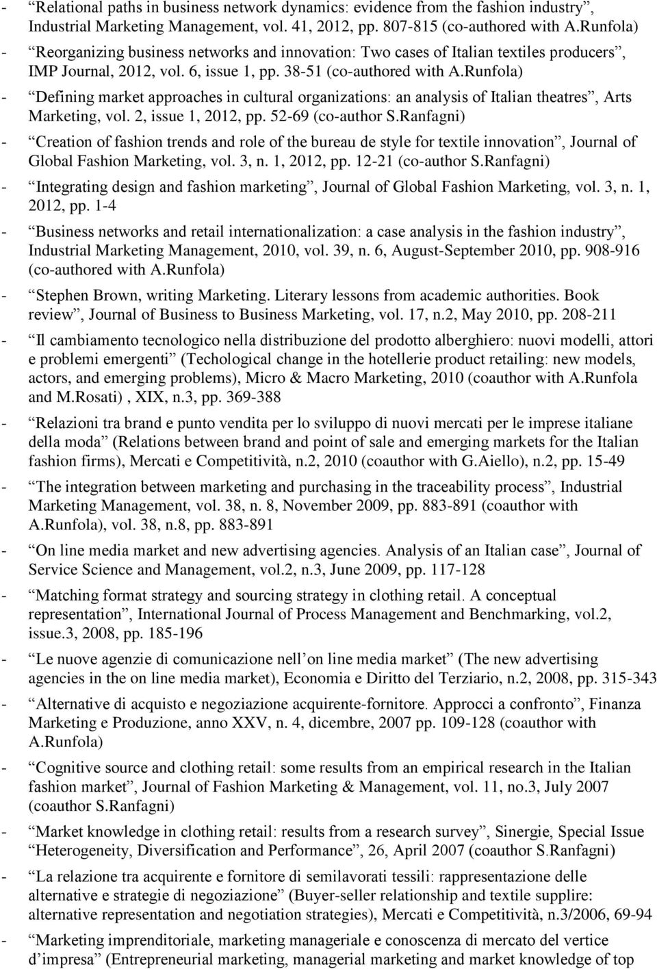 Runfola) - Defining market approaches in cultural organizations: an analysis of Italian theatres, Arts Marketing, vol. 2, issue 1, 2012, pp. 52-69 (co-author S.