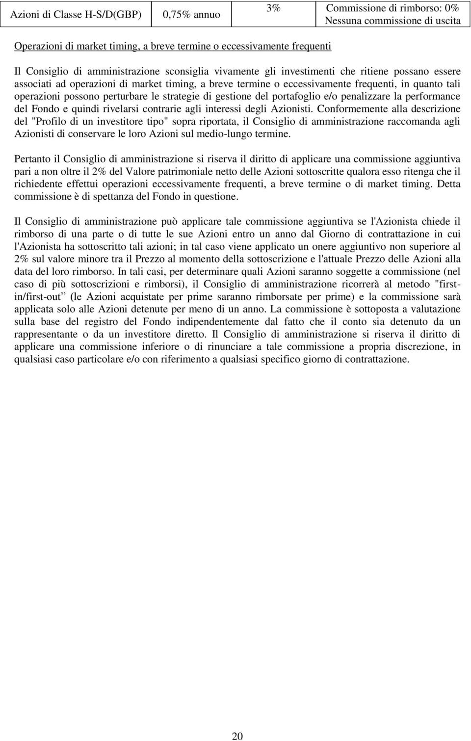 penalizzare la performance del Fondo e quindi rivelarsi contrarie agli interessi degli Azionisti.