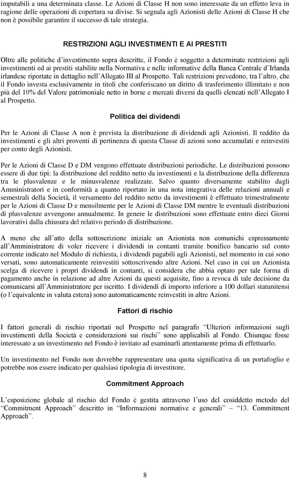 RESTRIZIONI AGLI INVESTIMENTI E AI PRESTITI Oltre alle politiche d investimento sopra descritte, il Fondo è soggetto a determinate restrizioni agli investimenti ed ai prestiti stabilite nella