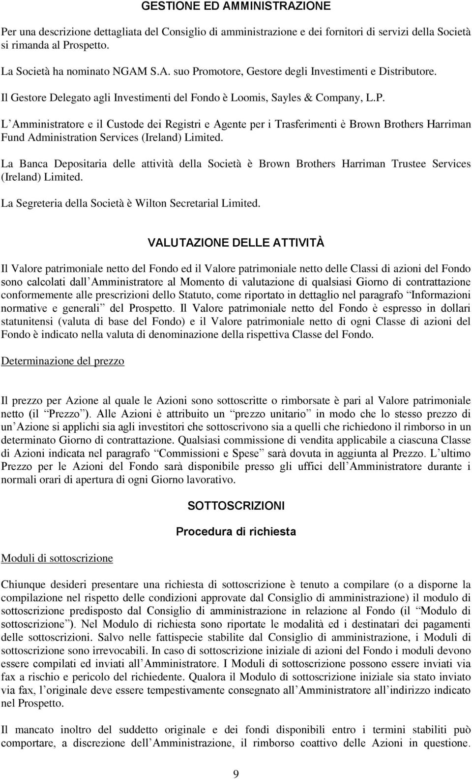 L Amministratore e il Custode dei Registri e Agente per i Trasferimenti è Brown Brothers Harriman Fund Administration Services (Ireland) Limited.