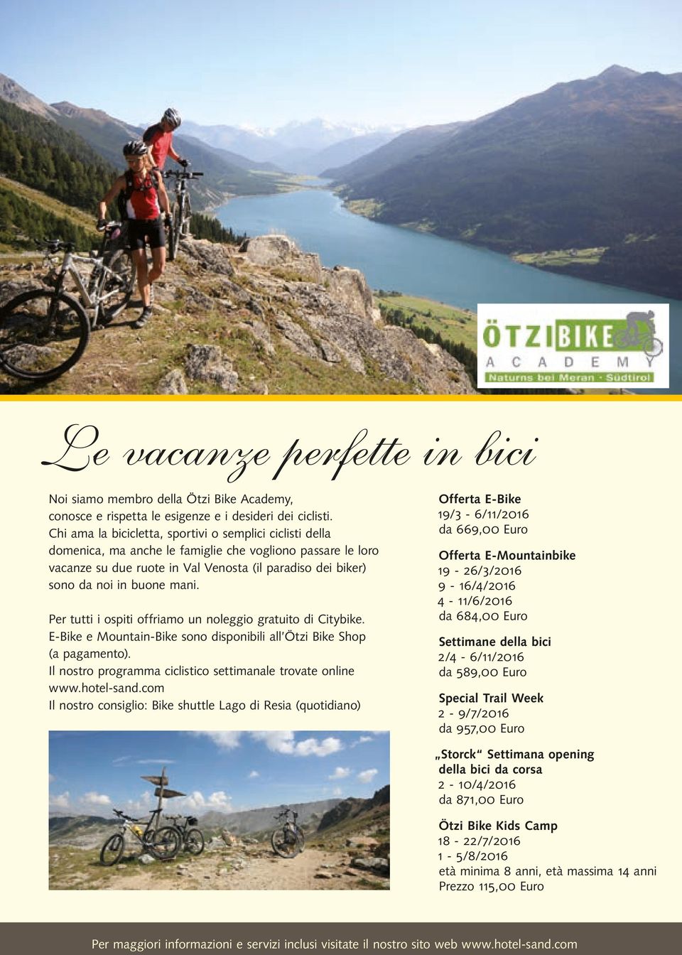 mani. Per tutti i ospiti offriamo un noleggio gratuito di Citybike. E-Bike e Mountain-Bike sono disponibili all Ötzi Bike Shop (a pagamento).