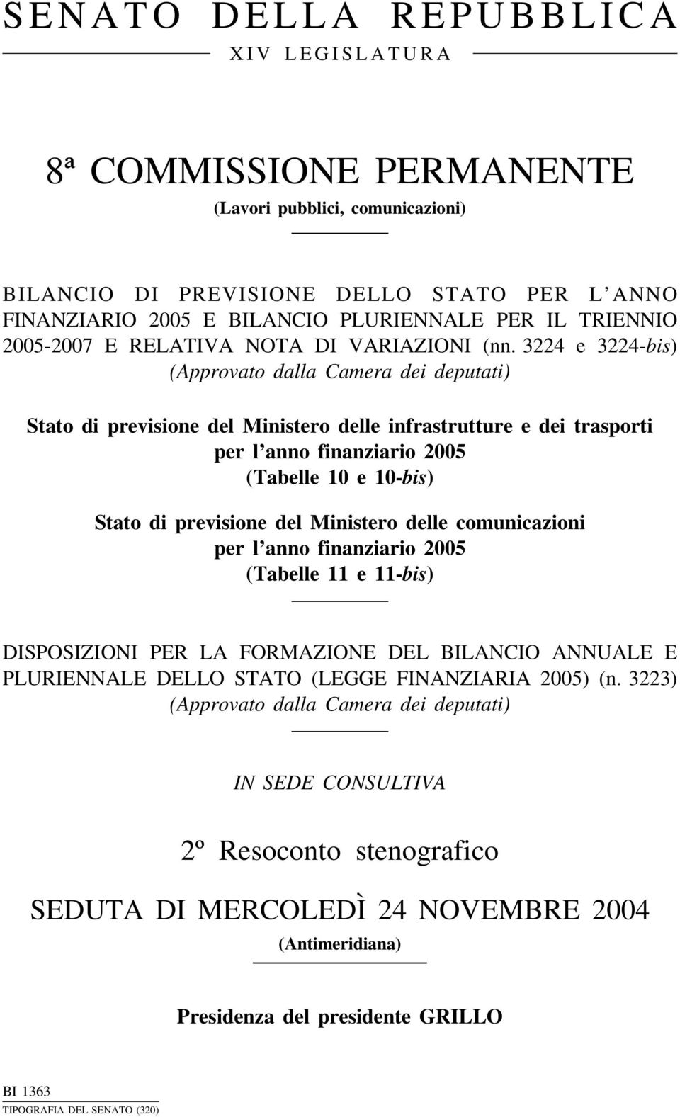 3224 e 3224-bis) (Approvato dalla Camera dei deputati) Stato di previsione del Ministero delle infrastrutture e dei trasporti per l anno finanziario 2005 (Tabelle 10 e 10-bis) Stato di previsione del