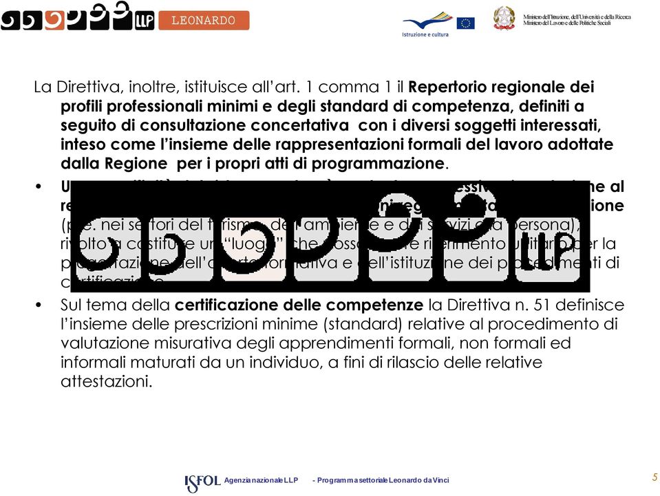 insieme delle rappresentazioni formali del lavoro adottate dalla Regione per i propri atti di programmazione.