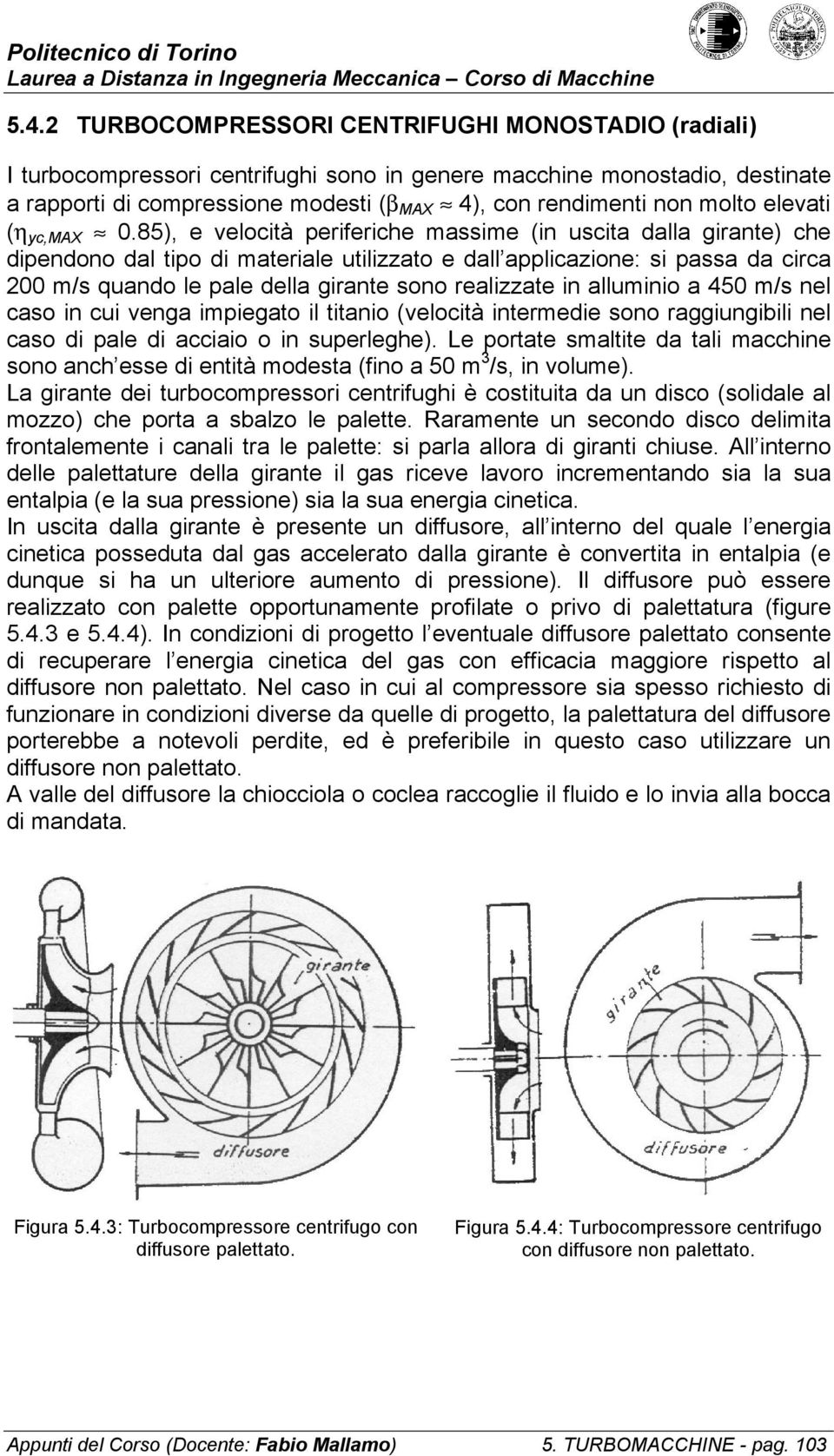 venga pegato l ttano (velotà nterede sono raggungbl nel aso d pale d aao o n superleghe). e portate saltte da tal ahne sono anh esse d enttà odesta (fno a 50 3 /s, n volue).