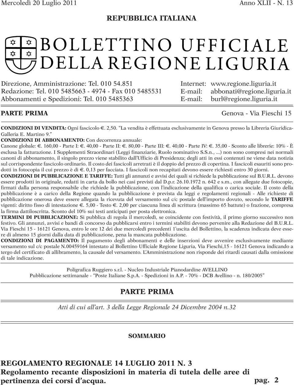 La vendita è effettuata esclusivamente in Genova presso la Libreria Giuridica- Galleria E. Martino 9. CONDIZIONI DI ABBONAMENTO: Con decorrenza annuale: Canone globale:. 160,00 - Parte I:.