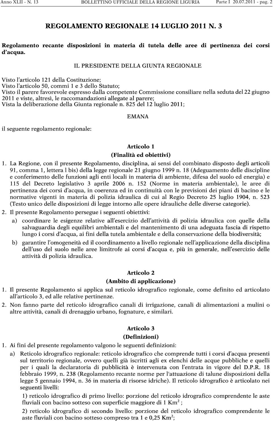 IL PRESIDENTE DELLA GIUNTA REGIONALE Visto l articolo o 121 della Costituzione; Visto l articolo o 50, commi 1 e 3 dello Statuto; tuto; Visto il parere favorevole espresso dalla competente