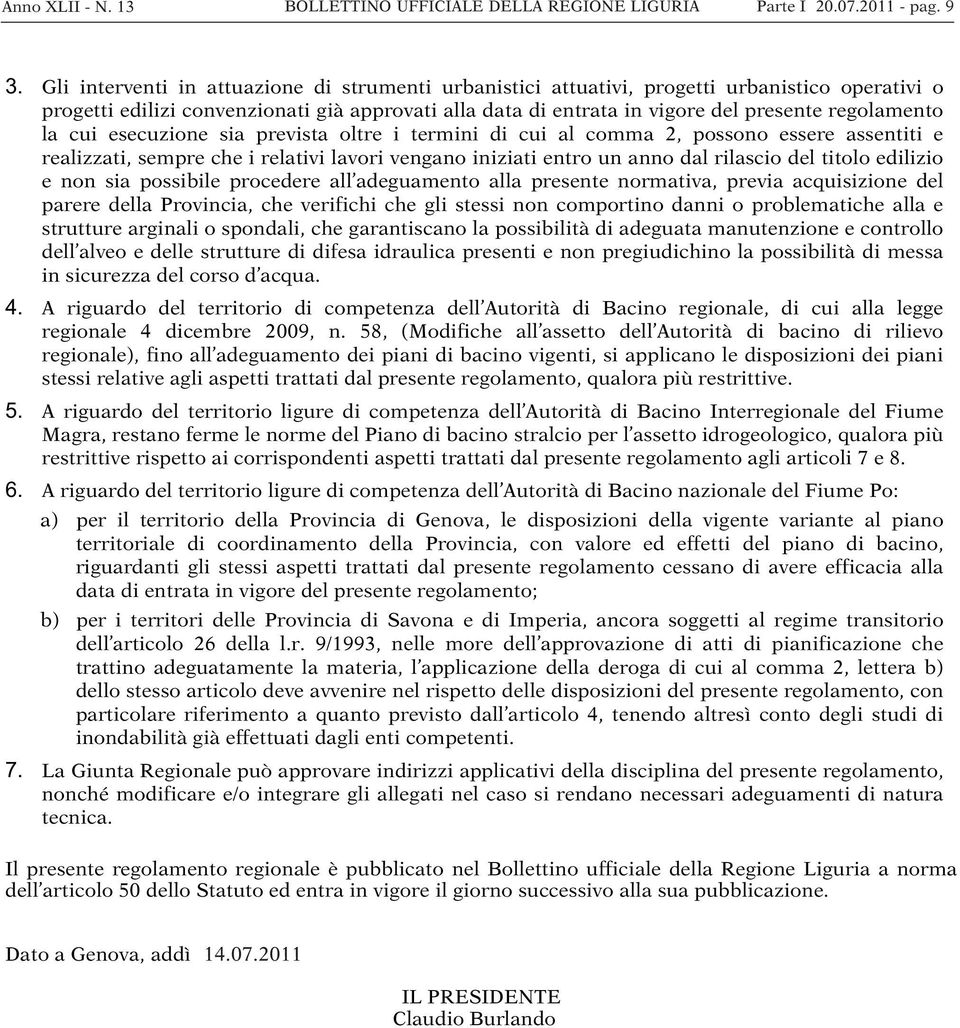 la cui esecuzione sia prevista oltre i termini di cui al comma 2, possono essere assentiti e realizzati, sempre che i relativi lavori vengano iniziati entro un anno dal rilascio del titolo edilizio e