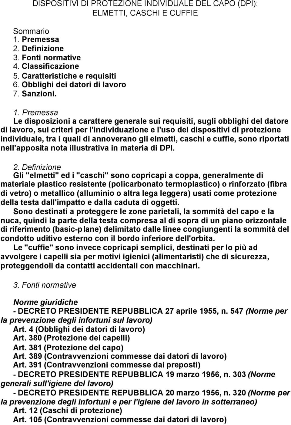 Premessa Le disposizioni a carattere generale sui requisiti, sugli obblighi del datore di lavoro, sui criteri per l'individuazione e l'uso dei dispositivi di protezione individuale, tra i quali di