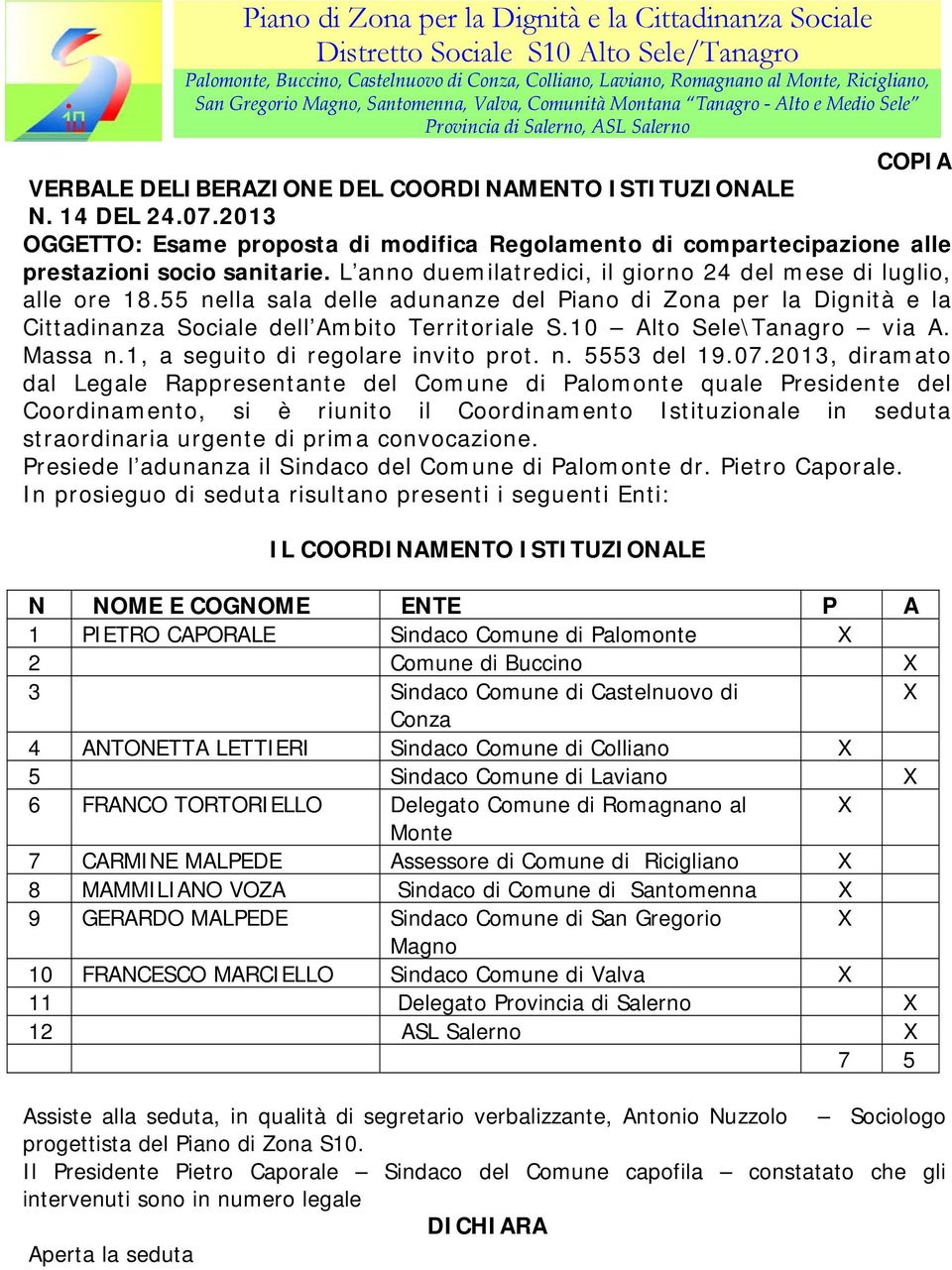 2013 OGGETTO: Esame proposta di modifica Regolamento di compartecipazione alle prestazioni socio sanitarie. L anno duemilatredici, il giorno 24 del mese di luglio, alle ore 18.