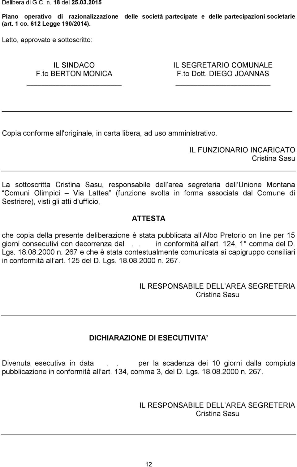 IL FUNZIONARIO INCARICATO Cristina Sasu La sottoscritta Cristina Sasu, responsabile dell area segreteria dell Unione Montana Comuni Olimpici Via Lattea (funzione svolta in forma associata dal Comune