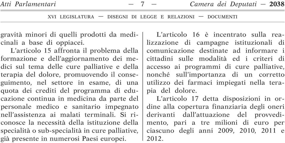 una quota dei crediti del programma di educazione continua in medicina da parte del personale medico e sanitario impegnato nell assistenza ai malati terminali.