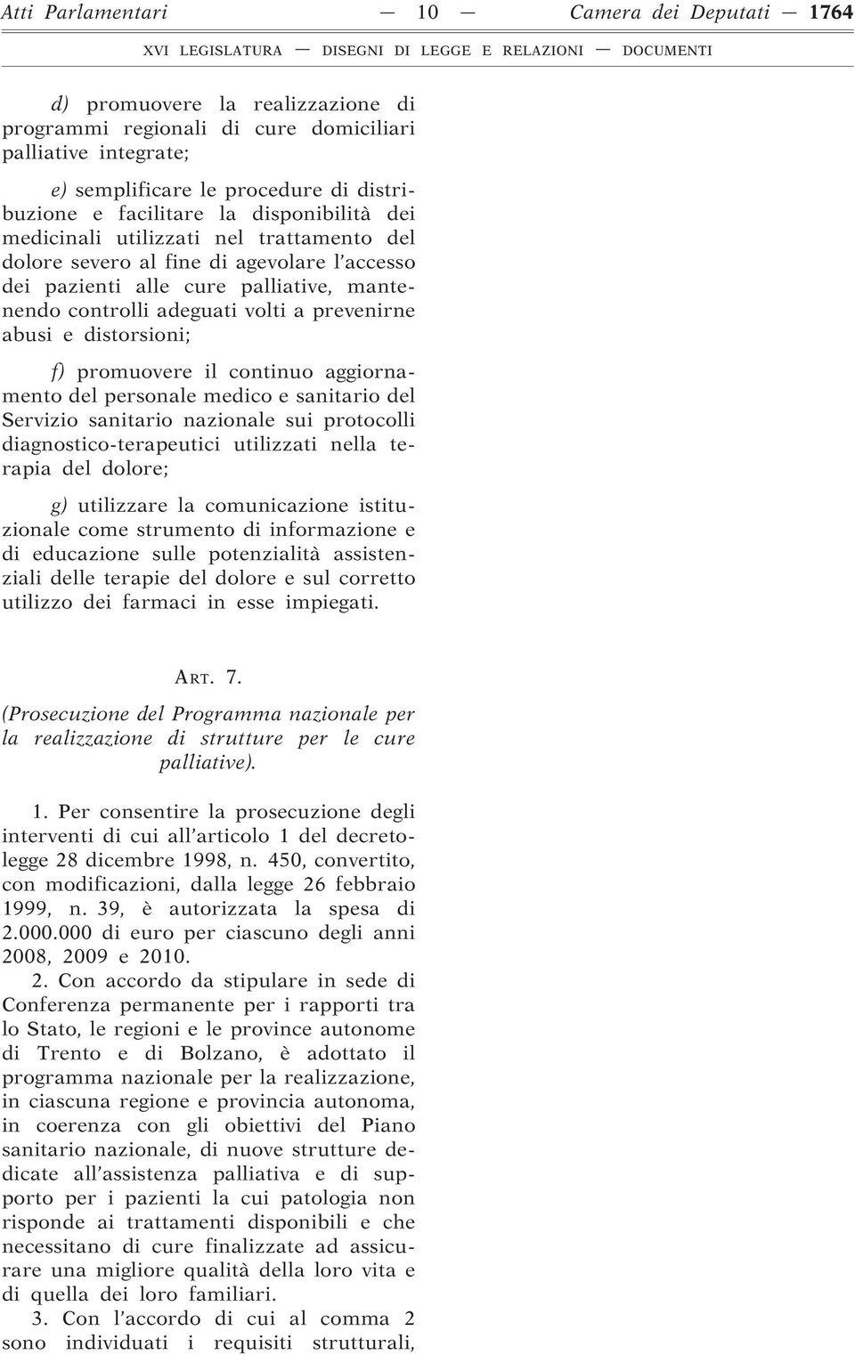 prevenirne abusi e distorsioni; f) promuovere il continuo aggiornamento del personale medico e sanitario del Servizio sanitario nazionale sui protocolli diagnostico-terapeutici utilizzati nella