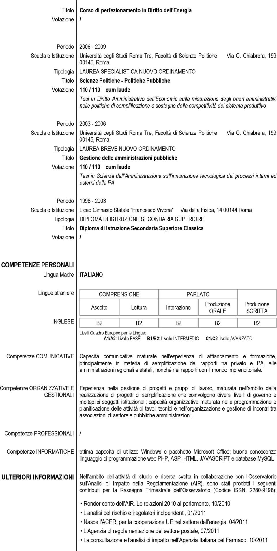 sulla misurazione degli oneri amministrativi nelle politiche di semplificazione a sostegno della competitività del sistema produttivo Periodo 2003 2006 Scuola o Istituzione Università degli Studi