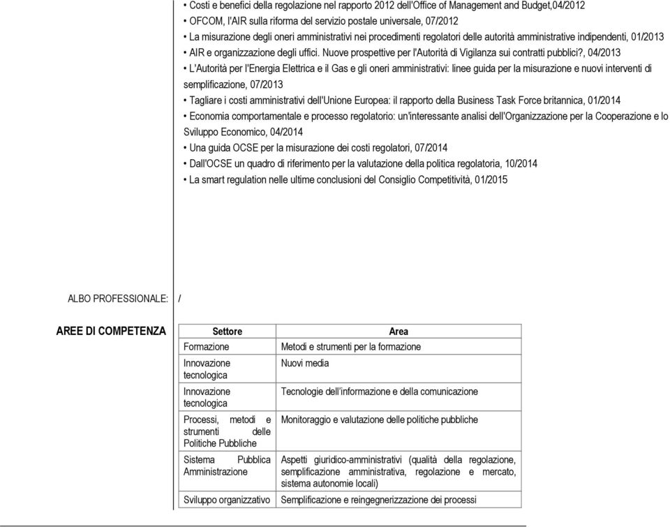 , 04/2013 L'Autorità per l'energia Elettrica e il Gas e gli oneri amministrativi: linee guida per la misurazione e nuovi interventi di semplificazione, 07/2013 Tagliare i costi amministrativi