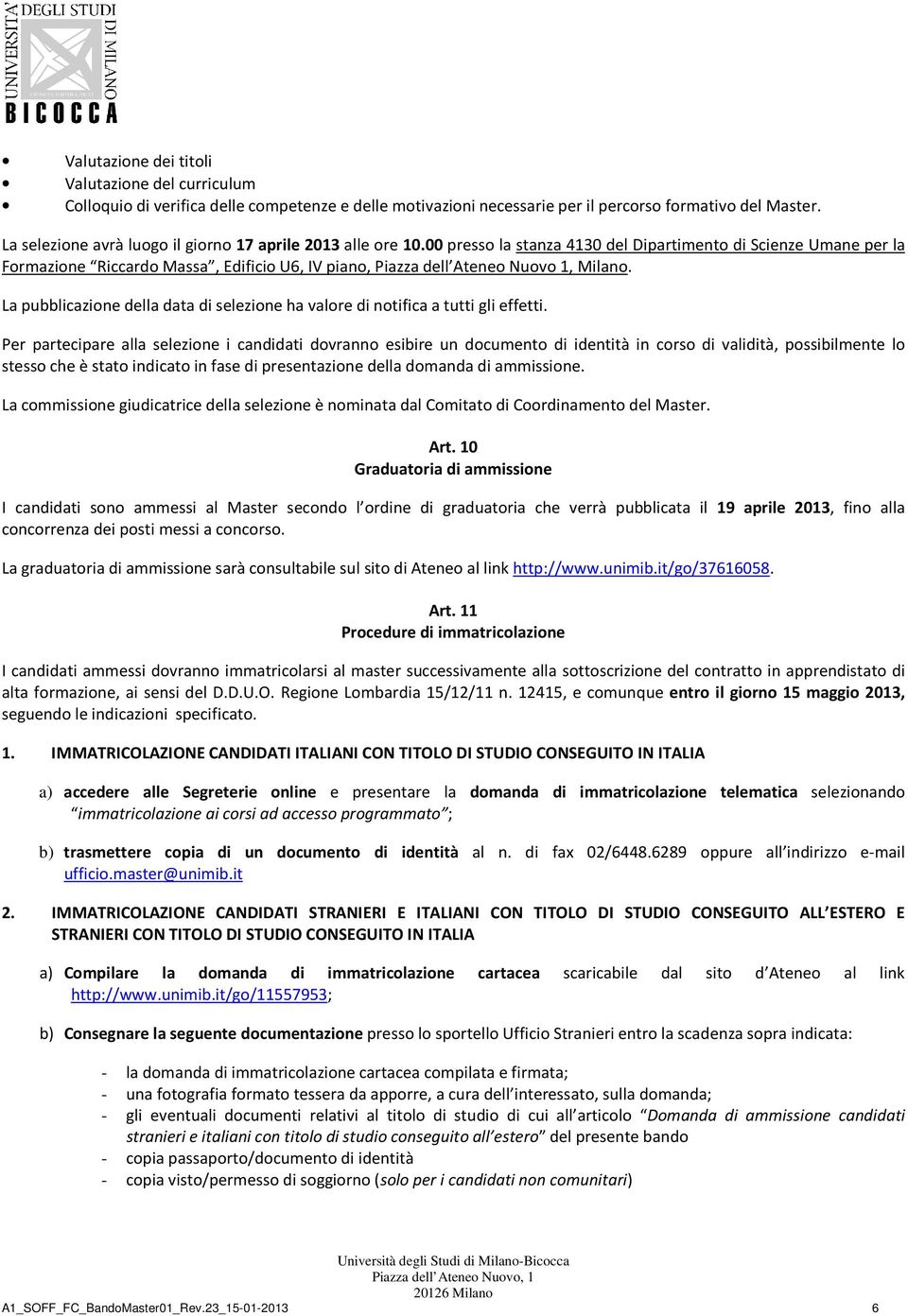 00 presso la stanza 4130 del Dipartimento di Scienze Umane per la Formazione Riccardo Massa, Edificio U6, IV piano, Piazza dell Ateneo Nuovo 1, Milano.