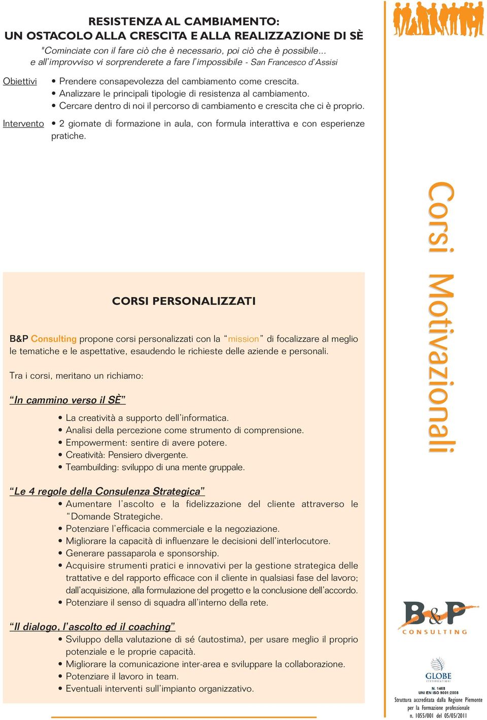 Analizzare le principali tipologie di resistenza al cambiamento. Cercare dentro di noi il percorso di cambiamento e crescita che ci è proprio.