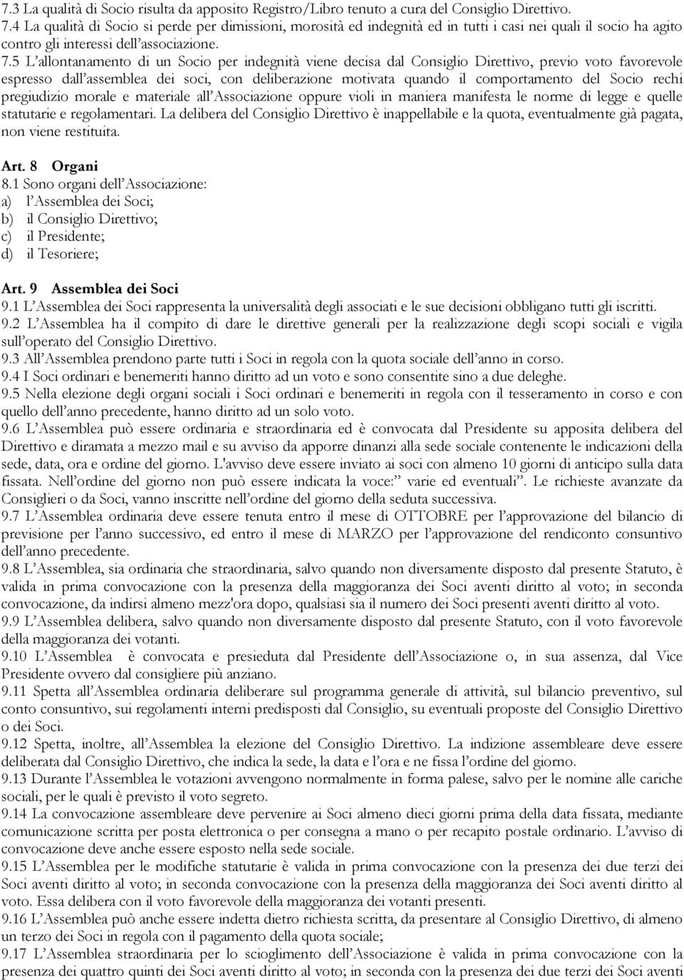 5 L allontanamento di un Socio per indegnità viene decisa dal Consiglio Direttivo, previo voto favorevole espresso dall assemblea dei soci, con deliberazione motivata quando il comportamento del