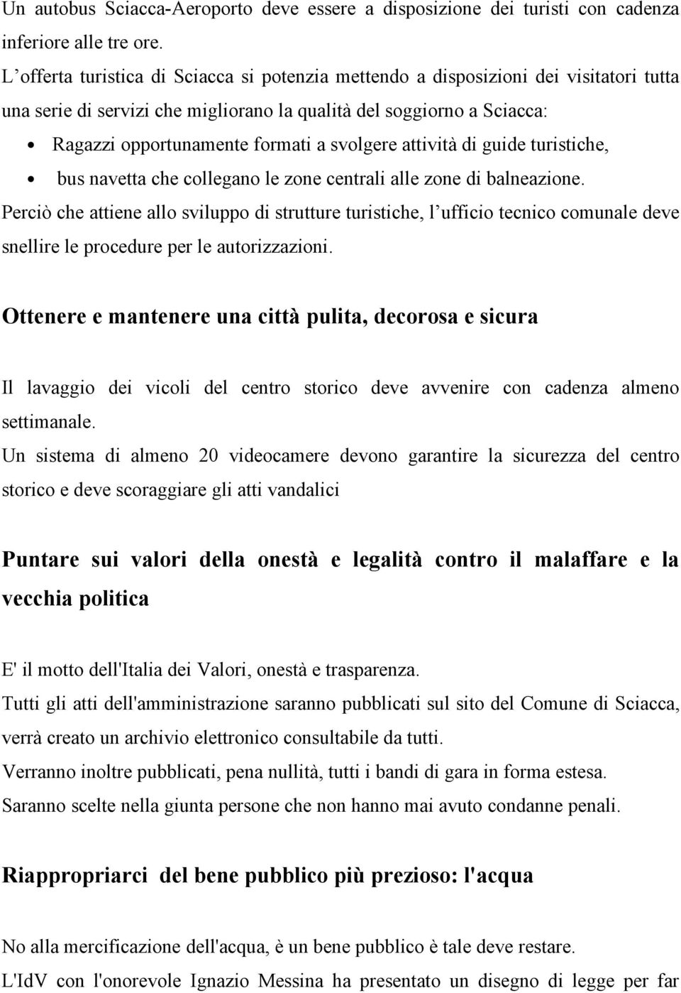 svolgere attività di guide turistiche, bus navetta che collegano le zone centrali alle zone di balneazione.