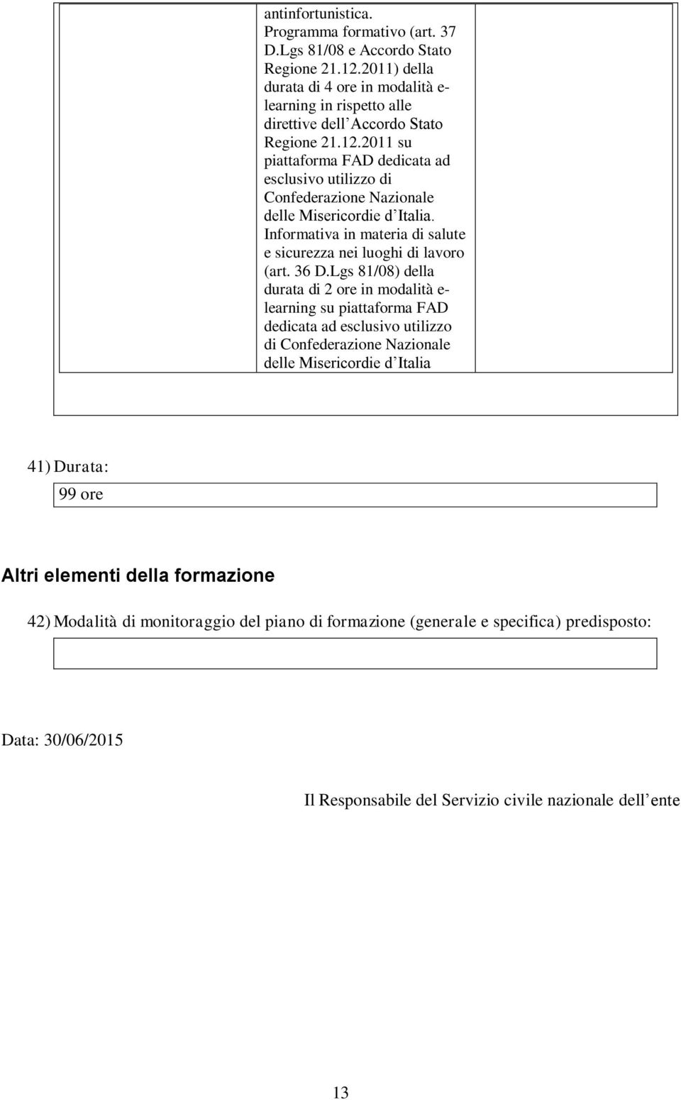 2011 su piattaforma FAD dedicata ad esclusivo utilizzo di Confederazione Nazionale delle Misericordie d Italia. Informativa in materia di salute e sicurezza nei luoghi di lavoro (art. 36 D.