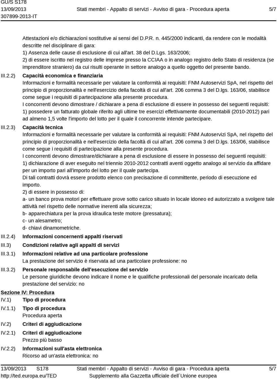 163/2006; 2) di essere iscritto nel registro delle imprese presso la CCIAA o in analogo registro dello Stato di residenza (se imprenditore straniero) da cui risulti operante in settore analogo a