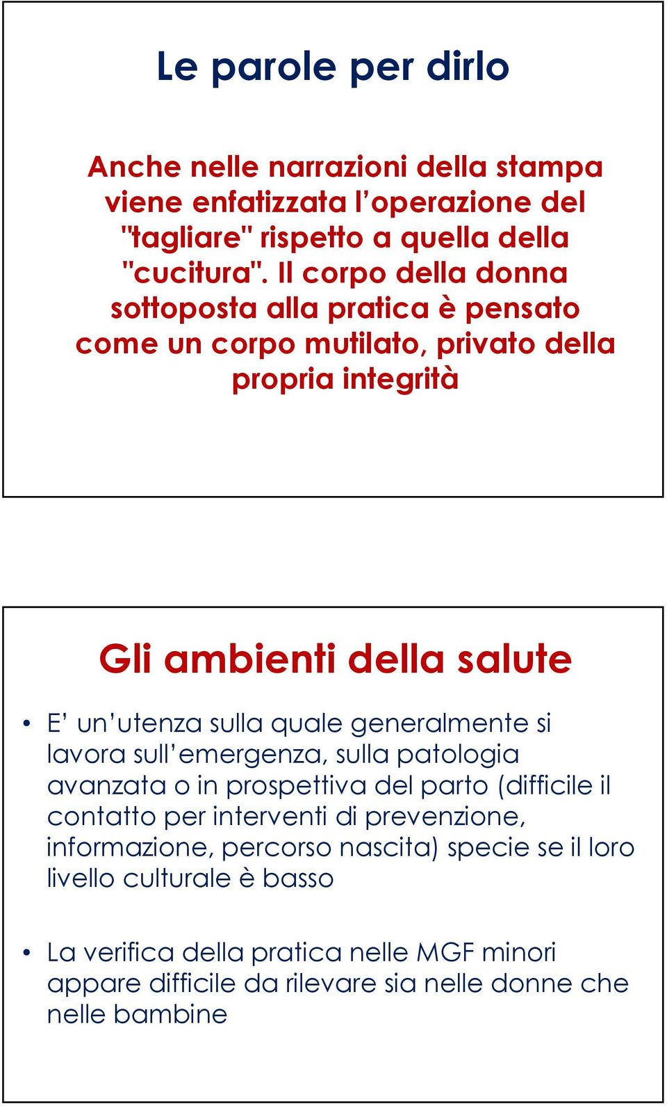 quale generalmente si lavora sull emergenza, sulla patologia avanzata o in prospettiva del parto (difficile il contatto per interventi di prevenzione,