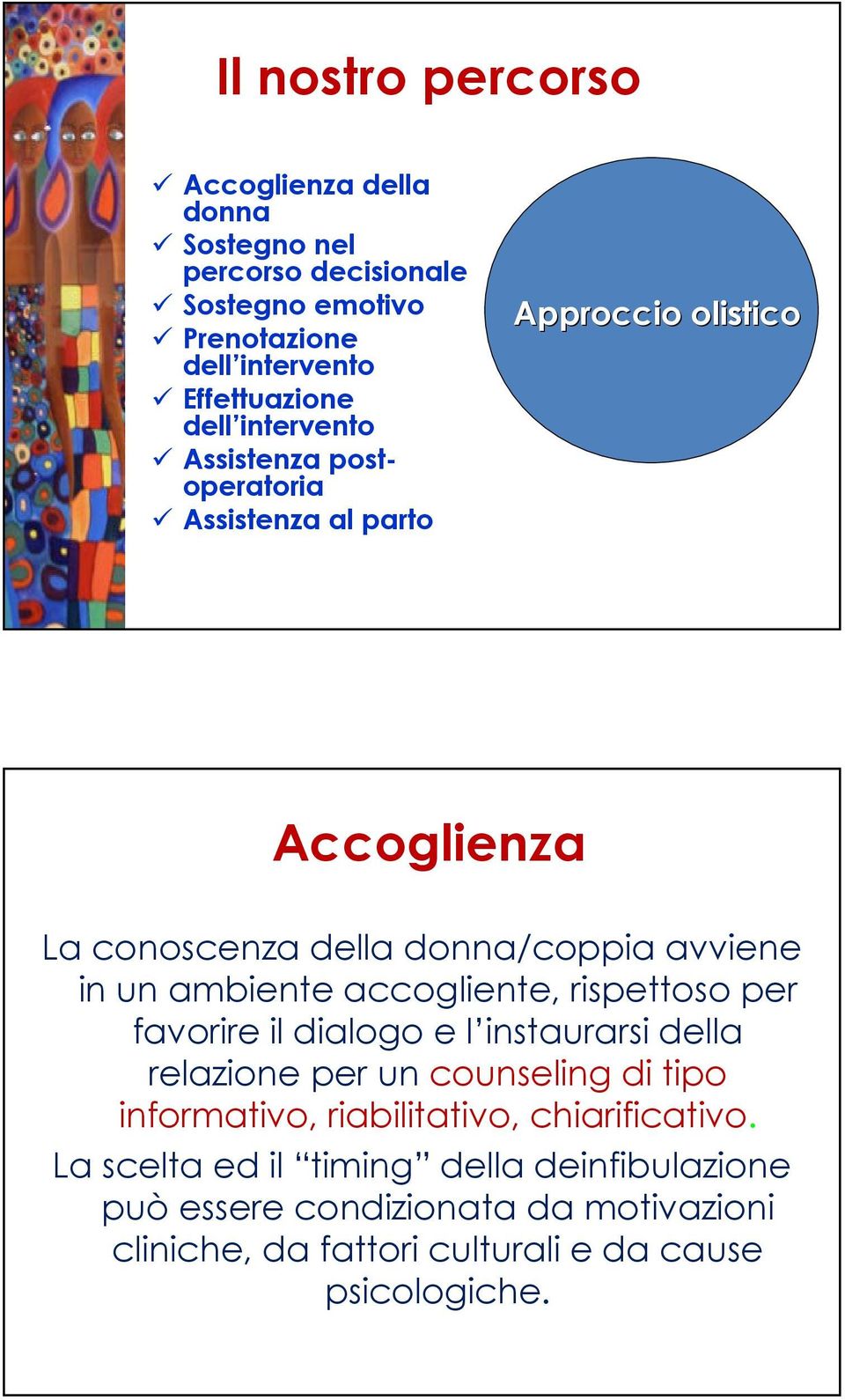 accogliente, rispettoso per favorire il dialogo e l instaurarsi della relazione per un counseling di tipo informativo, riabilitativo,