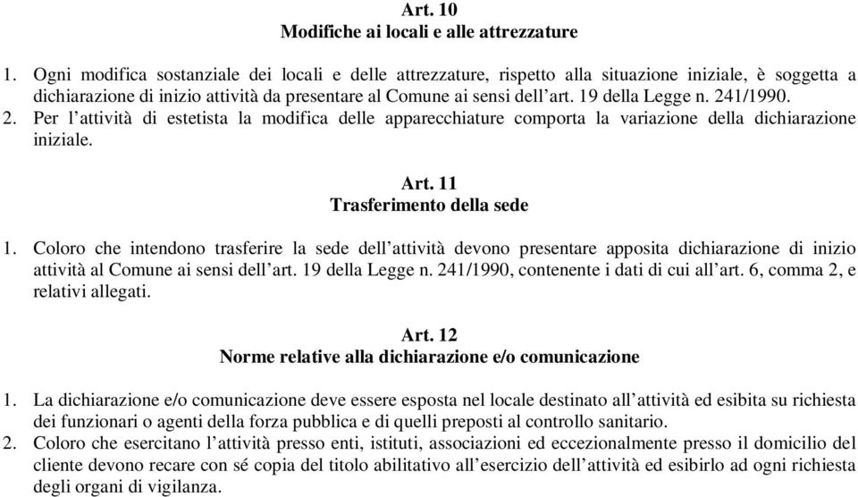 241/1990. 2. Per l attività di estetista la modifica delle apparecchiature comporta la variazione della dichiarazione iniziale. Art. 11 Trasferimento della sede 1.