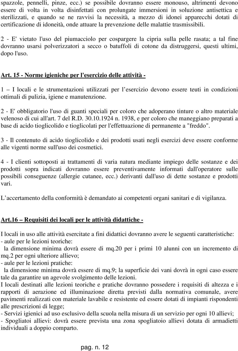 a mezzo di idonei apparecchi dotati di certificazione di idoneità, onde attuare la prevenzione delle malattie trasmissibili.