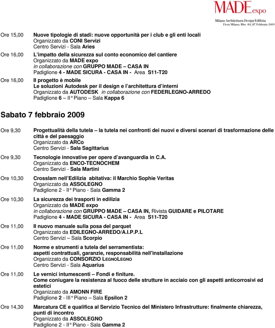 Kappa 6 Sabato 7 febbraio 2009 Ore 9,30 Ore 9,30 Progettualità della tutela la tutela nei confronti dei nuovi e diversi scenari di trasformazione delle città e del paesaggio Organizzato da ARCo