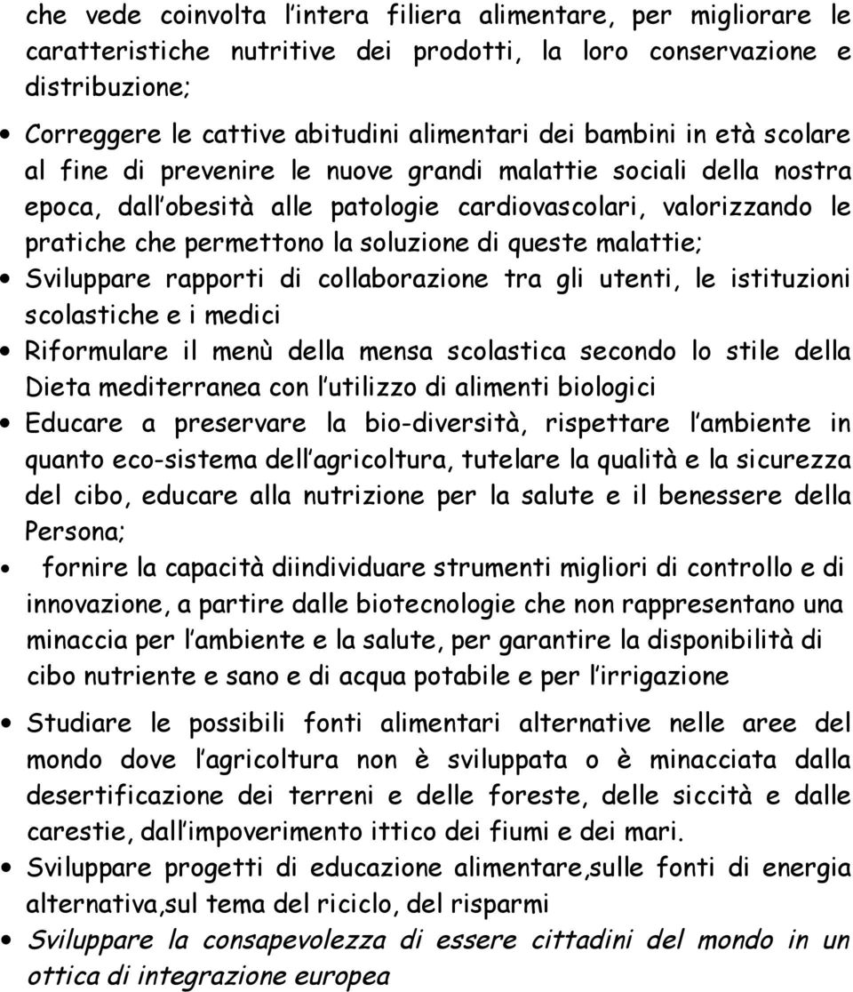 malattie; Sviluppare rapporti di collaborazione tra gli utenti, le istituzioni scolastiche e i medici Riformulare il menù della mensa scolastica secondo lo stile della Dieta mediterranea con l