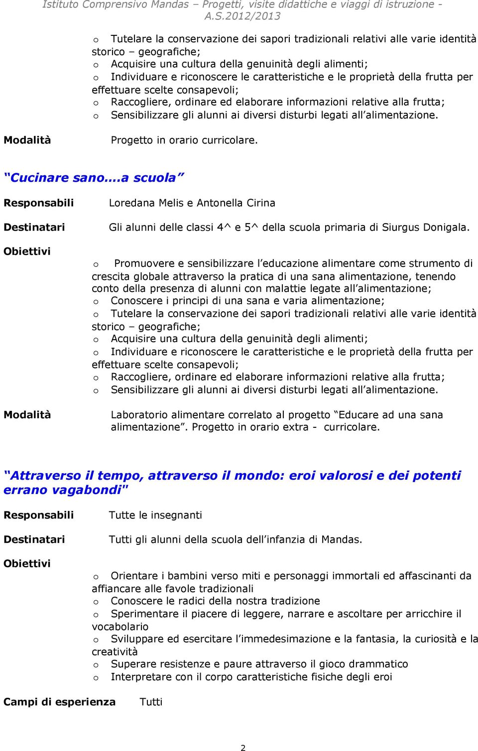 Sensibilizzare gli alunni ai diversi disturbi legati all alimentazine. Mdalità Prgett in rari curriclare. Cucinare san.