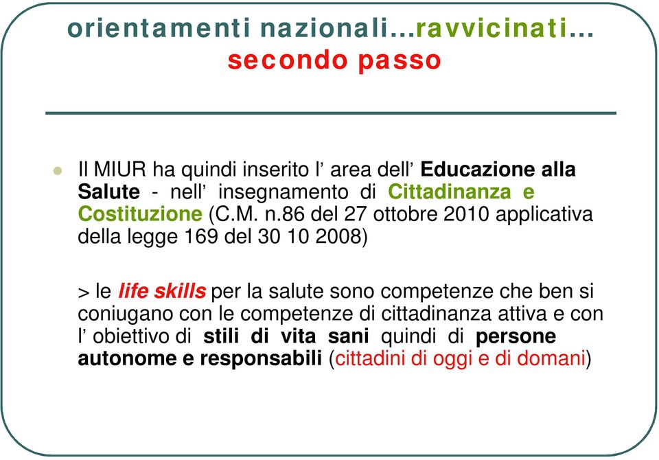 86 del 27 ottobre 2010 applicativa della legge 169 del 30 10 2008) > le life skills per la salute sono competenze
