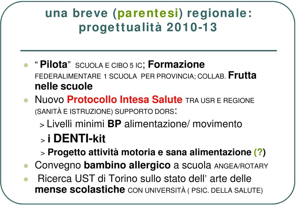 Frutta nelle scuole Nuovo Protocollo Intesa Salute TRA USR E REGIONE (SANITÀ E ISTRUZIONE) SUPPORTO DORS: > Livelli minimi BP