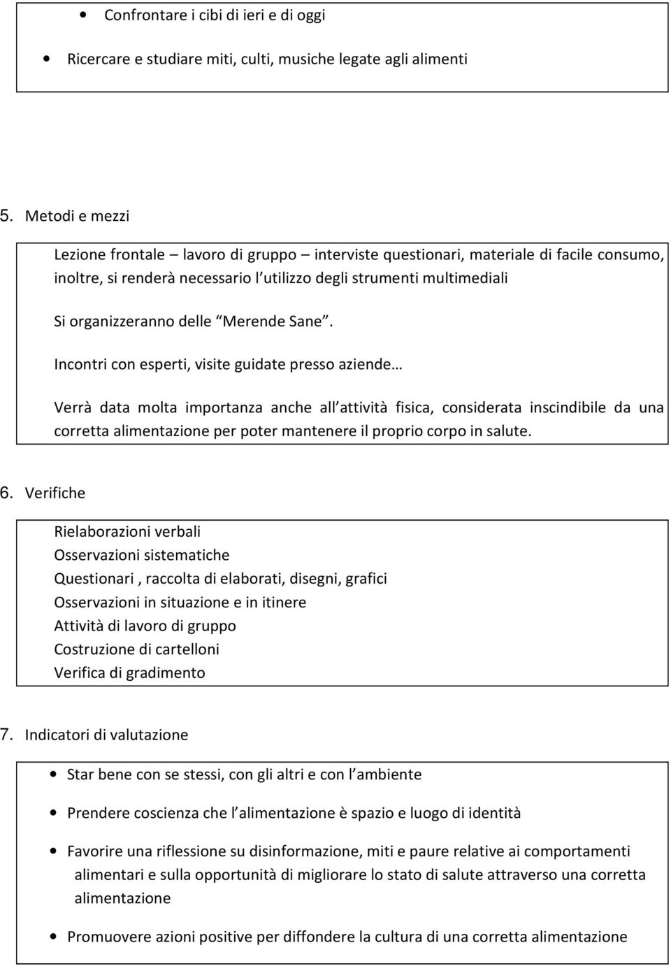 Incntri cn esperti, visite guidate press aziende Verrà data mlta imprtanza anche all attività fisica, cnsiderata inscindibile da una crretta alimentazine per pter mantenere il prpri crp in salute. 6.