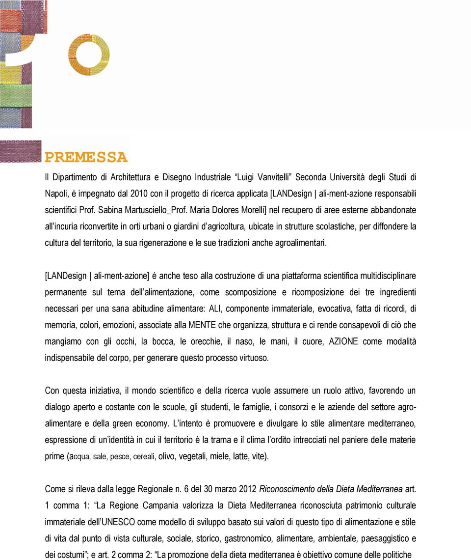 Maria Dolores Morelli] nel recupero di aree esterne abbandonate all incuria riconvertite in orti urbani o giardini d agricoltura, ubicate in strutture scolastiche, per diffondere la cultura del