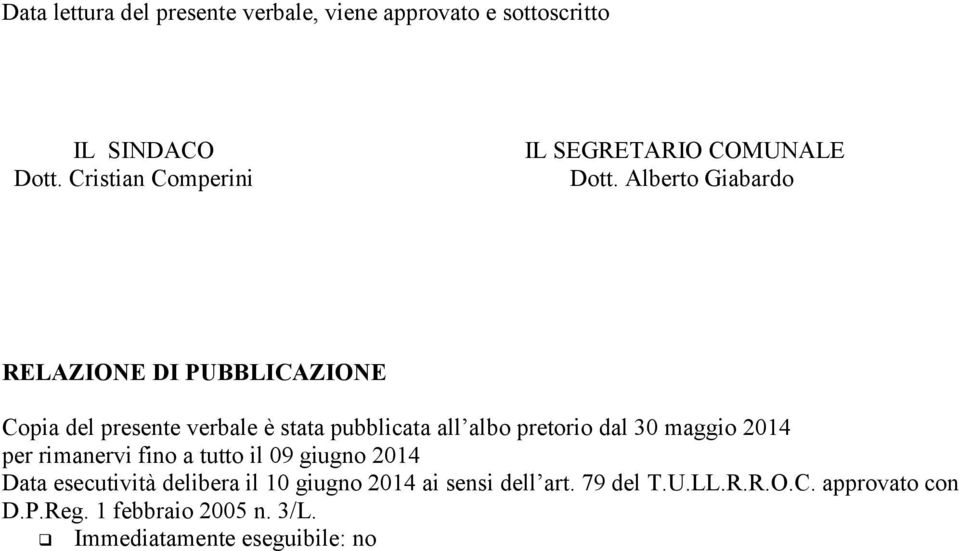 Alberto Giabardo RELAZIONE DI PUBBLICAZIONE Copia del presente verbale è stata pubblicata all albo pretorio dal 30