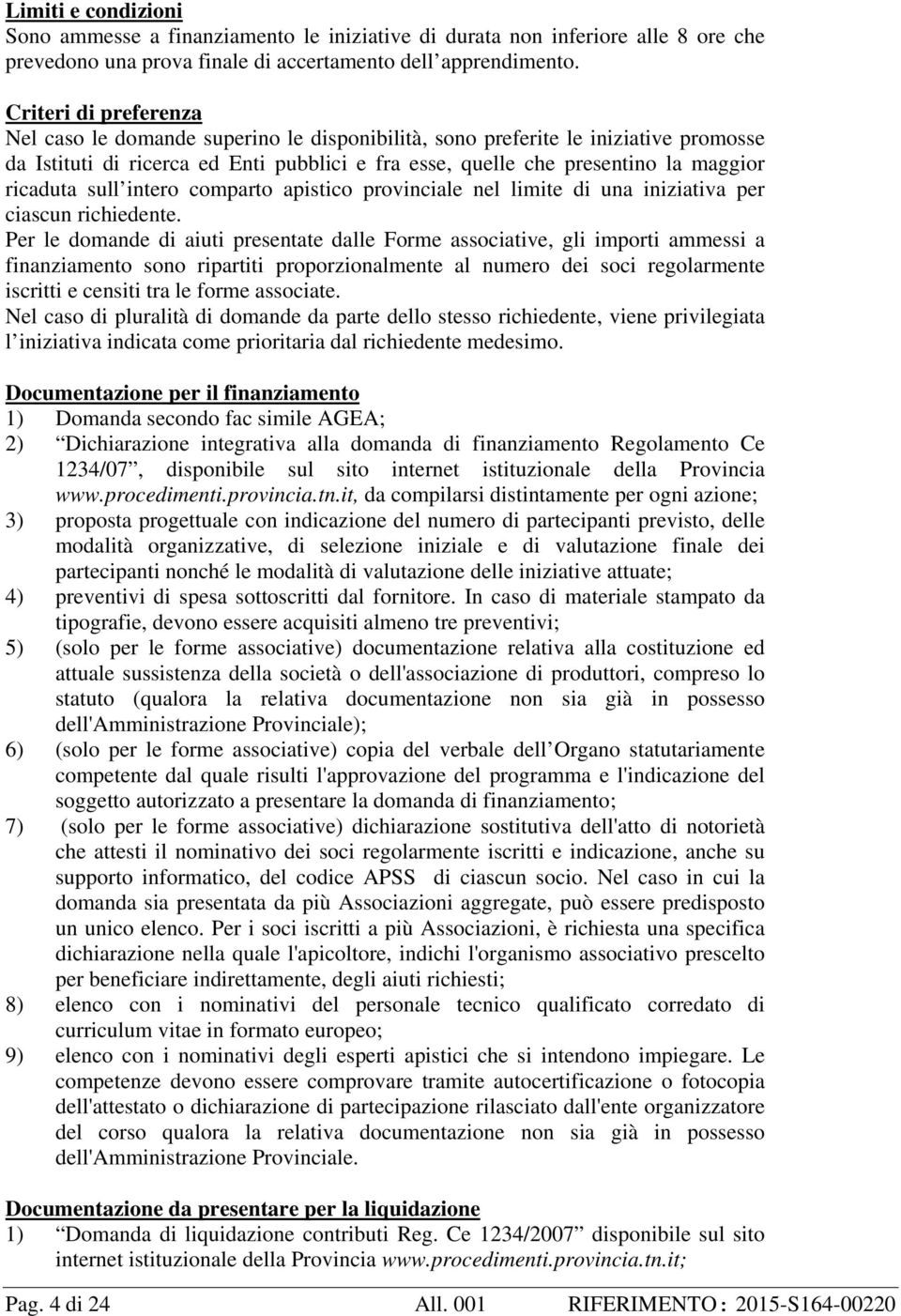 ricaduta sull intero comparto apistico provinciale nel limite di una iniziativa per ciascun richiedente.