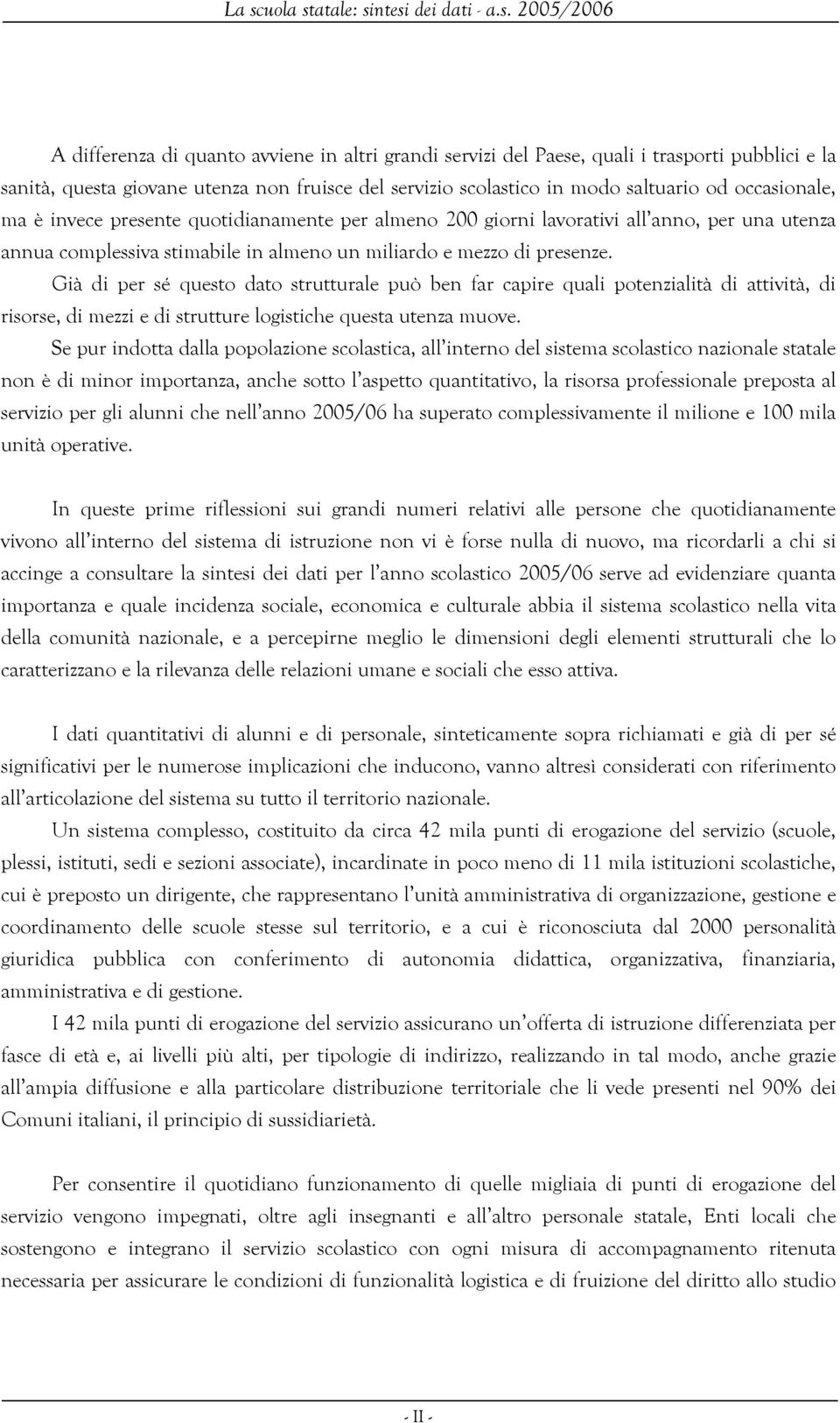 e mezzo di presenze. Già di per sé questo dato strutturale può ben far capire quali potenzialità di attività, di risorse, di mezzi e di strutture logistiche questa utenza muove.