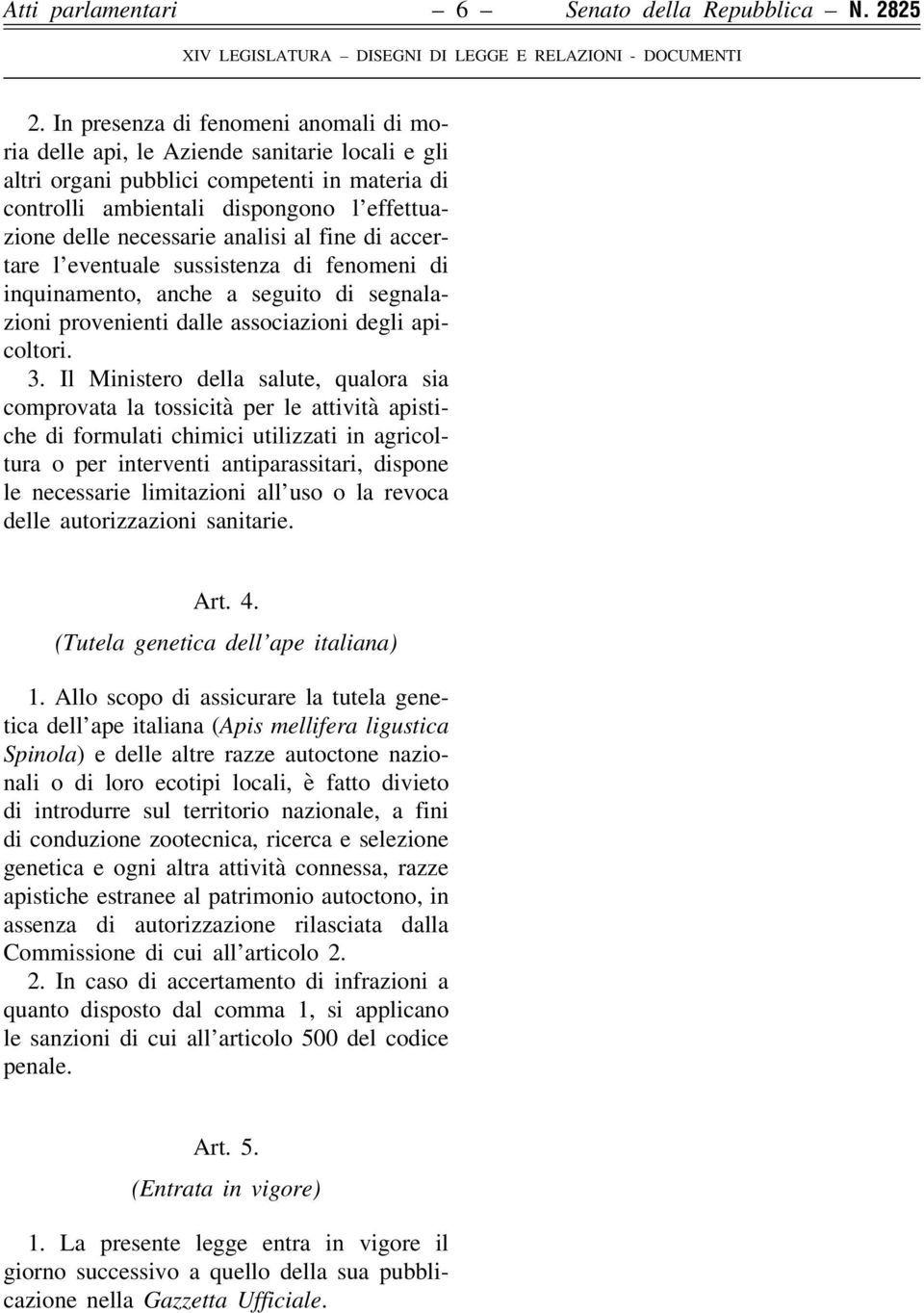 analisi al fine di accertare l eventuale sussistenza di fenomeni di inquinamento, anche a seguito di segnalazioni provenienti dalle associazioni degli apicoltori. 3.