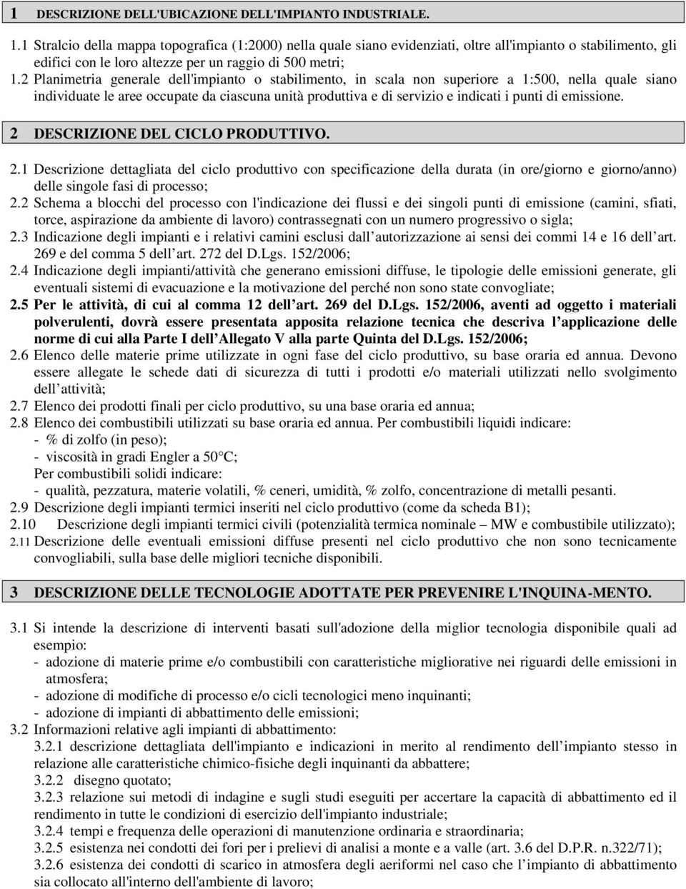 2 Planimetria generale dell'impianto o stabilimento, in scala non superiore a 1:500, nella quale siano individuate le aree occupate da ciascuna unità produttiva e di servizio e indicati i punti di