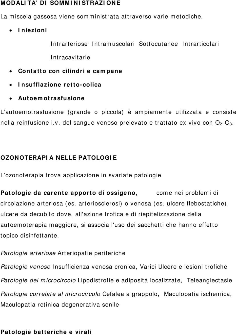 è ampiamente utilizzata e consiste nella reinfusione i.v. del sangue venoso prelevato e trattato ex vivo con O 2 -O 3.