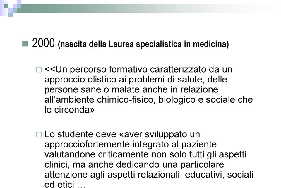 circonda» Lo studente deve «aver sviluppato un approcciofortemente integrato al paziente valutandone criticamente non solo