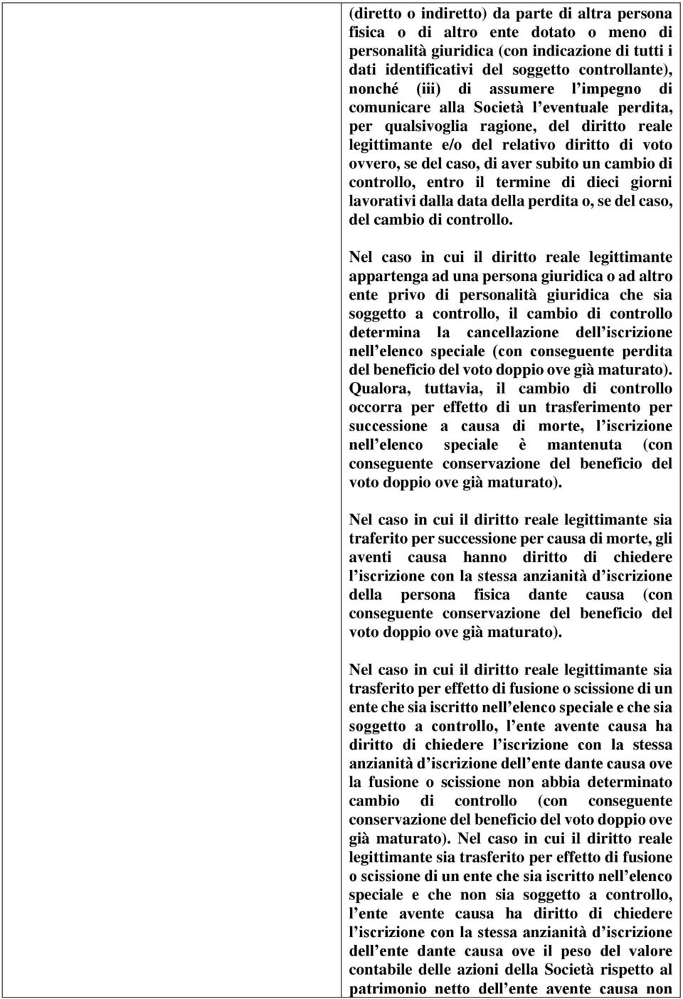 cambio di controllo, entro il termine di dieci giorni lavorativi dalla data della perdita o, se del caso, del cambio di controllo.