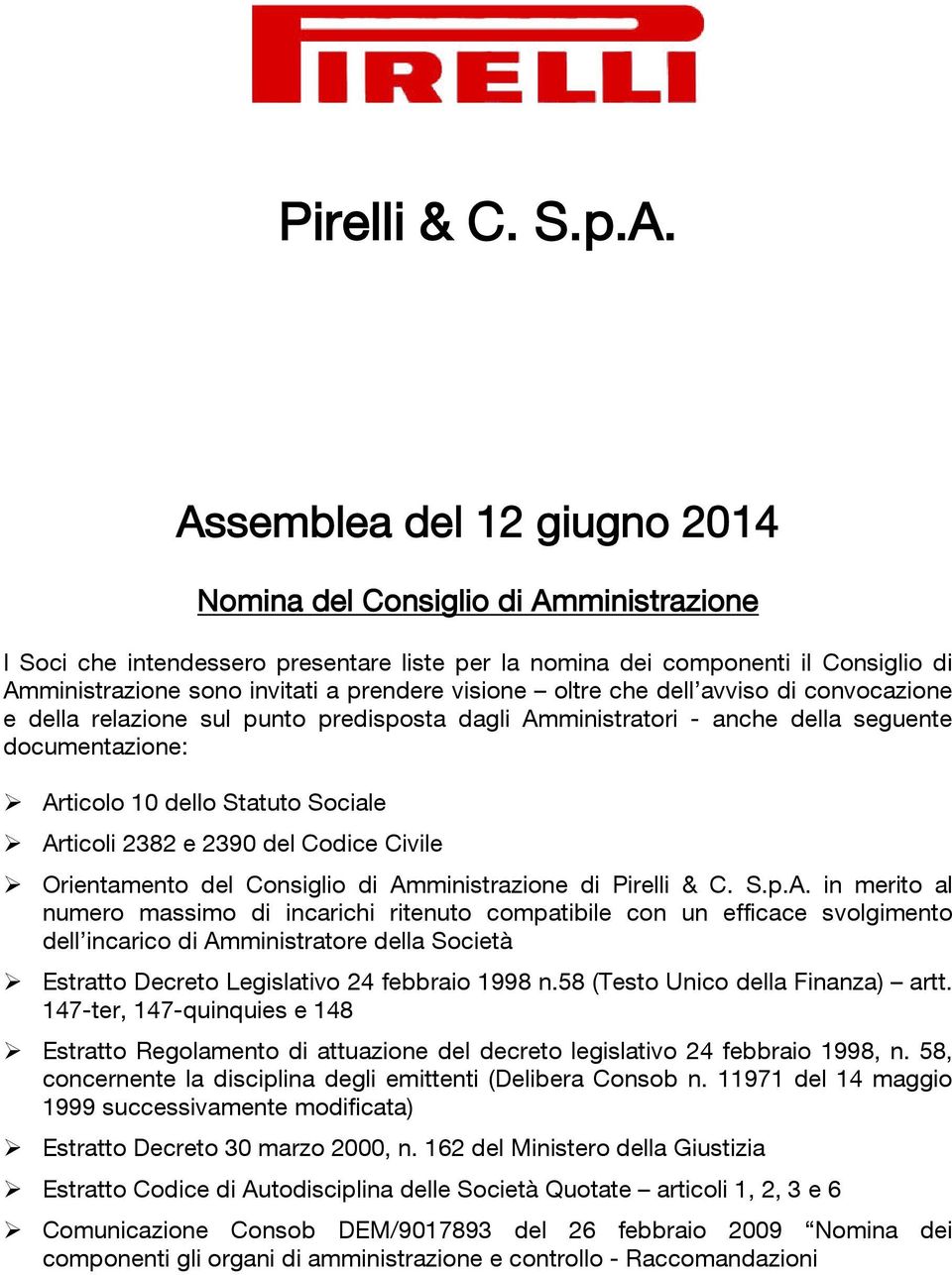 visione oltre che dell avviso di convocazione e della relazione sul punto predisposta dagli Amministratori - anche della seguente documentazione: Articolo 10 dello Statuto Sociale Articoli 2382 e