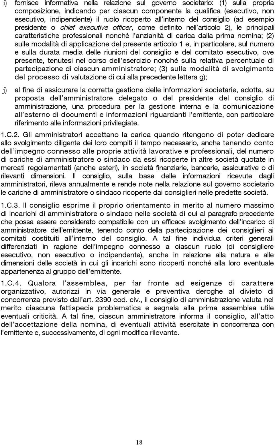 prima nomina; (2) sulle modalità di applicazione del presente articolo 1 e, in particolare, sul numero e sulla durata media delle riunioni del consiglio e del comitato esecutivo, ove presente,