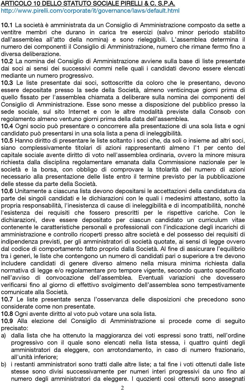 nomina) e sono rieleggibili. L assemblea determina il numero dei componenti il Consiglio di Amministrazione, numero che rimane fermo fino a diversa deliberazione. 10.