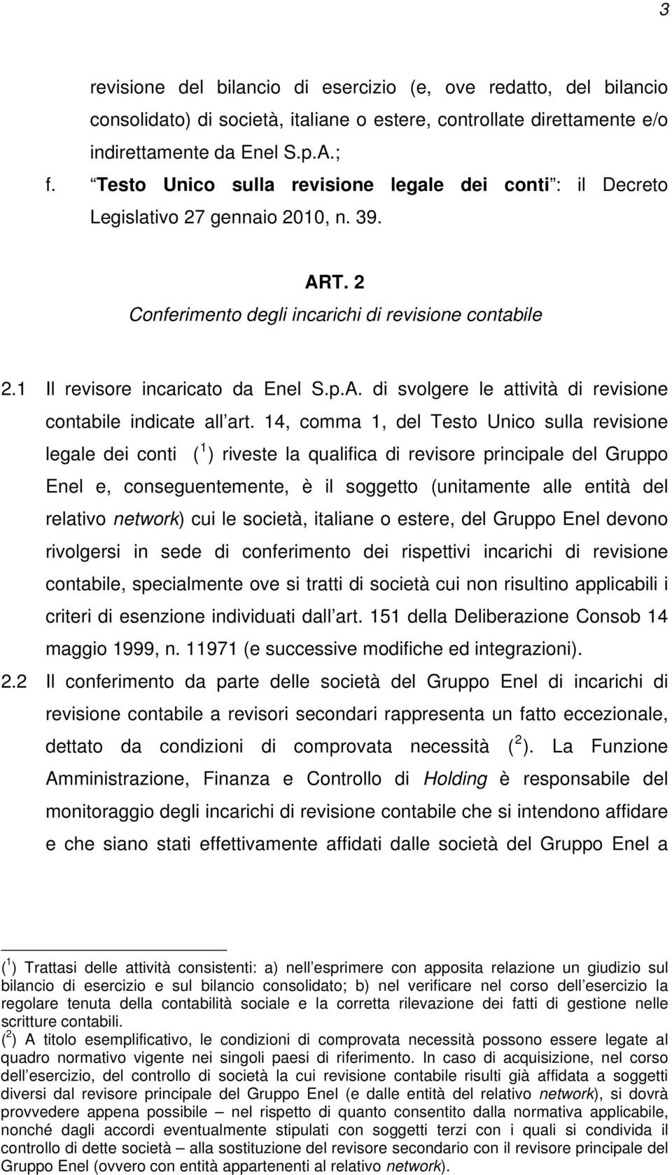 14, comma 1, del Testo Unico sulla revisione legale dei conti ( 1 ) riveste la qualifica di revisore principale del Gruppo Enel e, conseguentemente, è il soggetto (unitamente alle entità del relativo